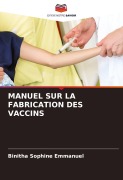 Cover-Bild zum Titel 'MANUEL SUR LA FABRICATION DES VACCINS' von 'Binitha Sophine Emmanuel'