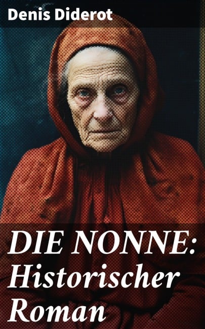 DIE NONNE: Historischer Roman - Denis Diderot