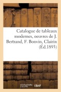 Catalogue de Tableaux Modernes, Oeuvres de J. Bertrand, F. Bonvin, Clairin - Eugène Féral