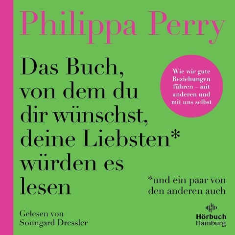 Das Buch, von dem du dir wünschst, deine Liebsten würden es lesen (und ein paar von den anderen auch) - Philippa Perry