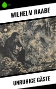 Cover-Bild zum Titel 'Unruhige Gäste' von 'Wilhelm Raabe'