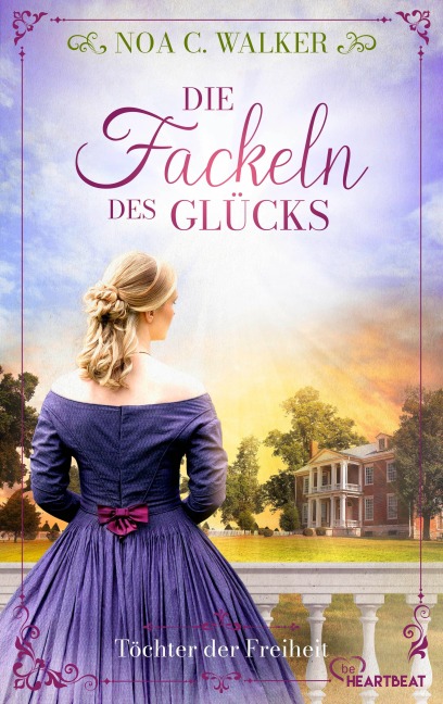 Die Fackeln des Glücks - Töchter der Freiheit - Noa C. Walker