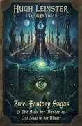 Cover-Bild zum Titel 'Zwei Fantasy Sagas: Die Stadt der Wunder / Das Auge in der Mauer' von 'Hugh Leinster, E. Charles Vivian'