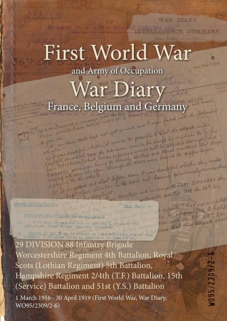 29 DIVISION 88 Infantry Brigade Worcestershire Regiment 4th Battalion, Royal Scots (Lothian Regiment) 5th Battalion, Hampshire Regiment 2/4th (T.F.) Battalion, 15th (Service) Battalion and 51st (Y.S.) Battalion - 