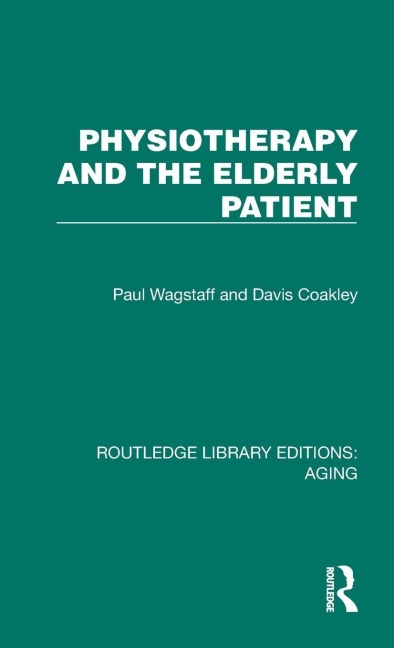 Physiotherapy and the Elderly Patient - Paul Wagstaff, Davis Coakley