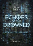 Cover-Bild zum Titel 'Echoes of the Drowned - Der Fall von Atlantis' von 'E. E. Jansen'