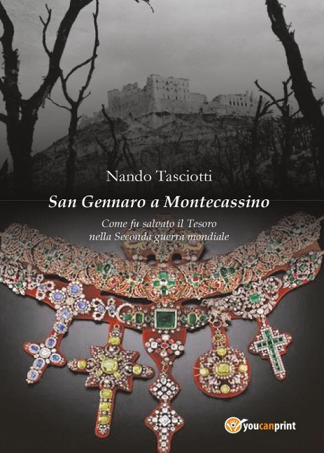 San Gennaro a Montecassino. Come fu salvato il Tesoro nella Seconda guerra mondiale - Nando Tasciotti