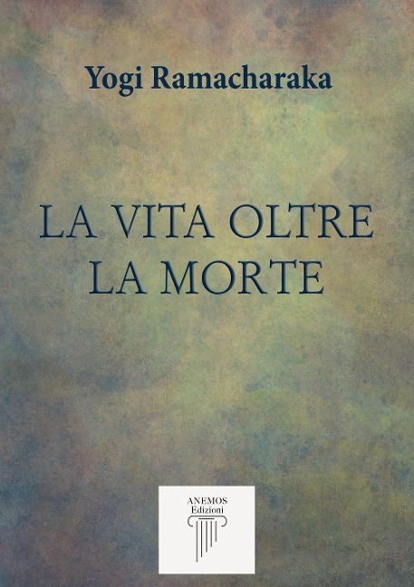 La vita oltre la morte - Yogi Ramacharaka