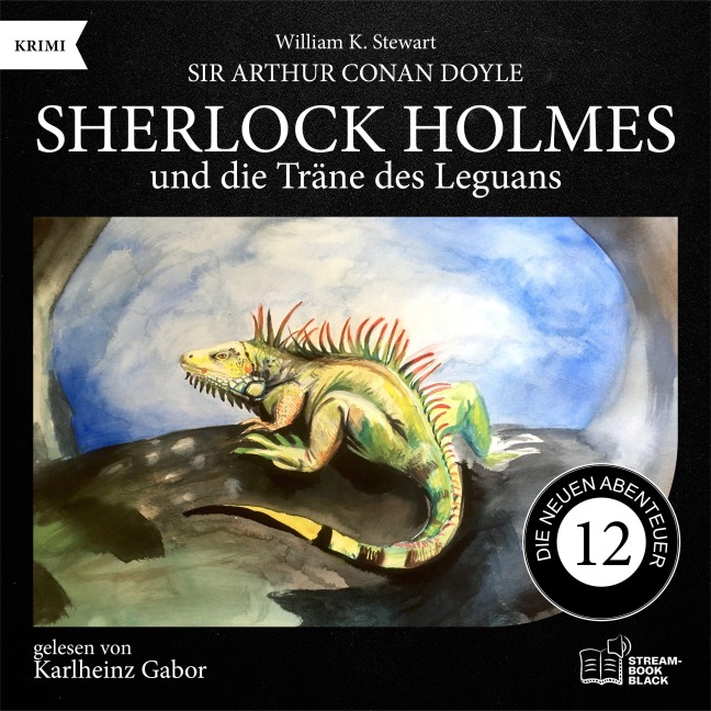 Sherlock Holmes und die Träne des Leguans (Die neuen Abenteuer, Folge 12) - Arthur Conan Doyle, William K. Stewart