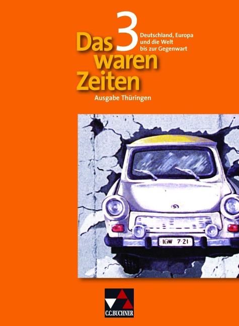 Das waren Zeiten 3 Thüringen. Deutschland, Europa und die Welt bis zur Gegenwart - Peter Adamski, Ulrich Bongertmann, Dieter Brückner, Harald Focke, Steffi Hummel