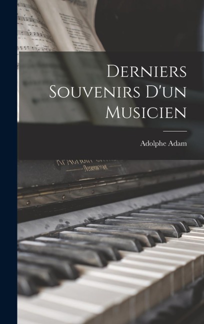 Derniers Souvenirs D'un Musicien - Adolphe Adam