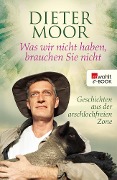 Cover-Bild zum Titel 'Was wir nicht haben, brauchen Sie nicht' von 'Dieter Moor'