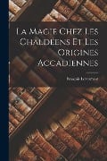 La Magie Chez les Chaldéens et les Origines Accadiennes - François Lenormant