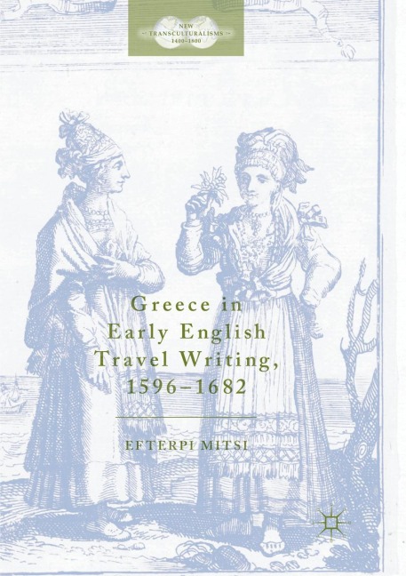 Greece in Early English Travel Writing, 1596-1682 - Efterpi Mitsi
