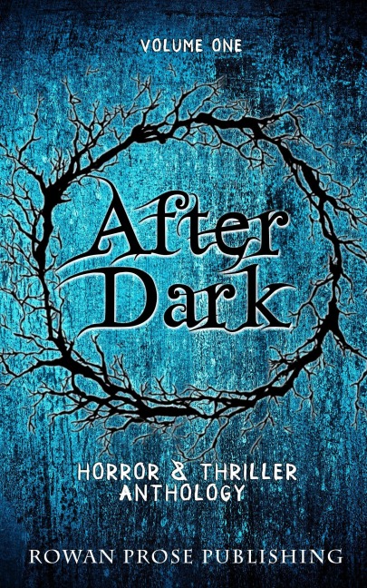 After Dark: (Volume One) - Rowan Prose Publishing