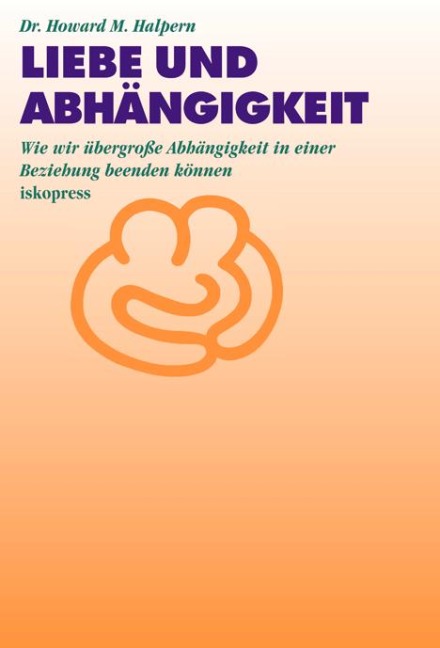 Liebe und Abhängigkeit - Howard M. Halpern