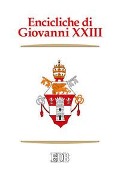 Encicliche di Giovanni XXIII. Ad Petri cathedram, Sacerdotii nostri primordia, Grata recordatio, Princeps pastorum, Mater et magistra, Aeterna Dei sapientia... - Giovanni Xxiii