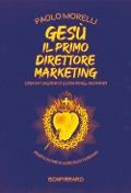 Cover-Bild zum Titel 'Gesù il primo direttore marketing. Cosa ha funzionato e cosa no nel suo piano?' von 'Paolo Morelli'