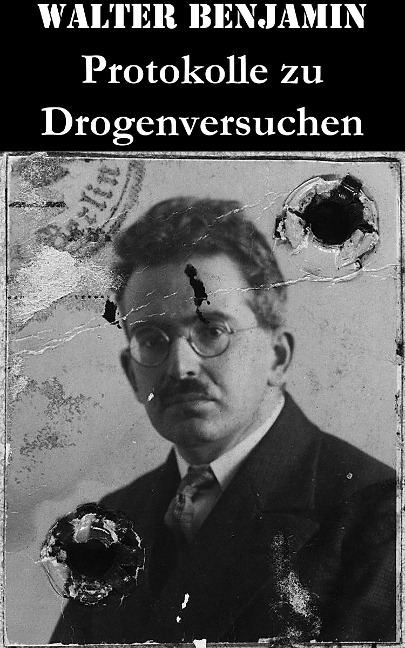 Protokolle zu Drogenversuchen - Walter Benjamin