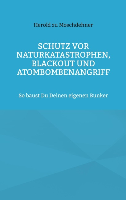 Schutz vor Naturkatastrophen, Blackout und Atombombenangriff - Herold Zu Moschdehner