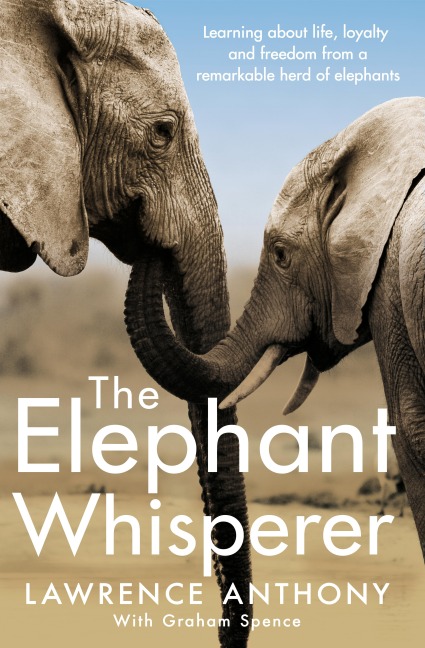The Elephant Whisperer - Lawrence Anthony, Graham Spence