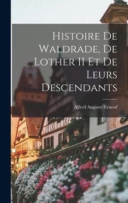 Histoire de Waldrade, de Lother II et de Leurs Descendants - Alfred Auguste Ernouf