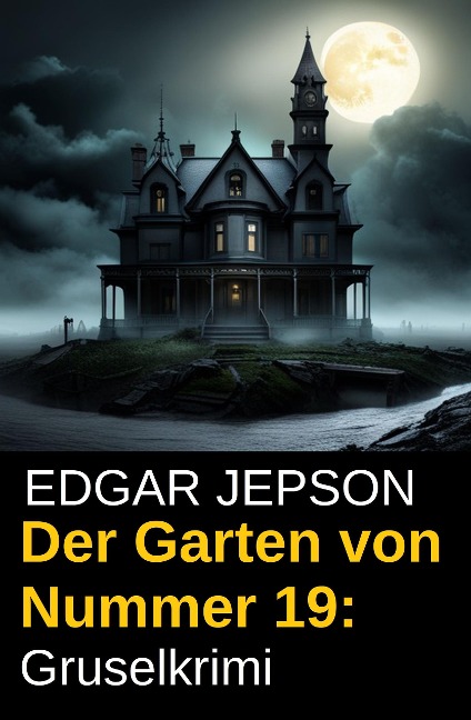 Der Garten von Nummer 19: Gruselkrimi - Edgar Jepson