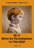 Cover-Bild zum Titel 'Help! Where are the Instructions for this Child?' von 'Monica Saurma, Françoise Selhofer'