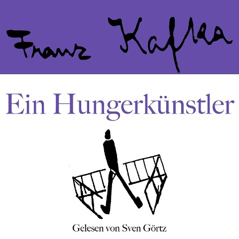 Franz Kafka: Ein Hungerkünstler - Franz Kafka