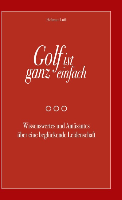 Golf ist ganz einfach - Helmut Luft