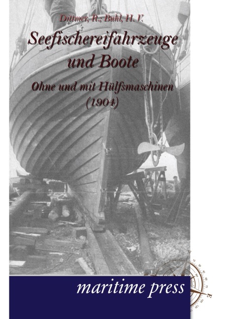 Seefischereifahrzeuge und Boote ohne und mit Hülfsmaschinen - R. Dittmer, H. V. Buhl