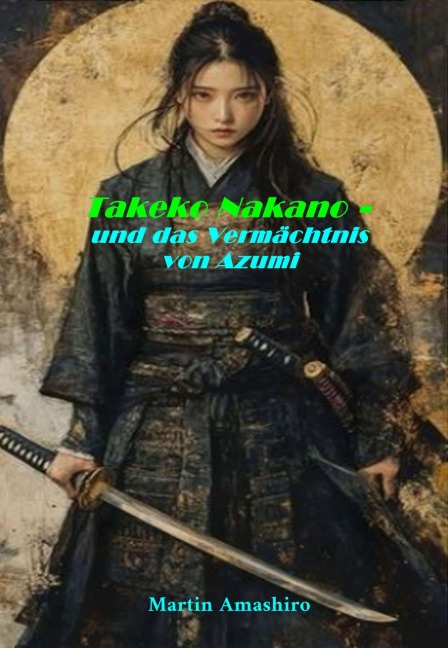Takeko Nakano - Und das Vermächtnis von Azumi - Martin Amashiro