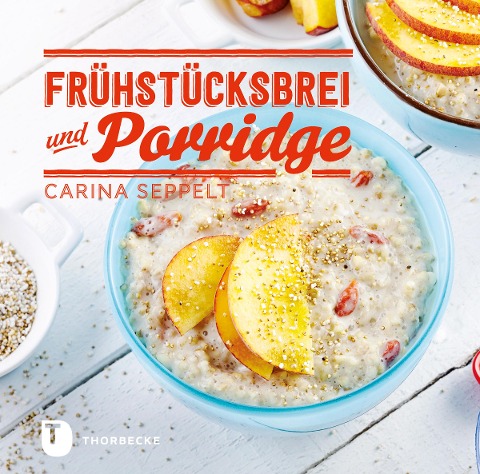Frühstücksbrei & Porridge - Carina Seppelt