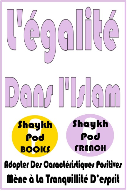 L'égalité Dans l'Islam - ShaykhPod French