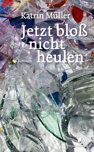 Jetzt bloß nicht heulen - Katrin Müller