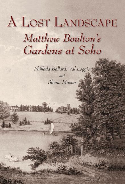 A Lost Landscape: Matthew Boulton's Gardens at Soho - 