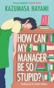 Cover-Bild zum Titel 'How Can My Manager Be So Stupid?' von 'Kazumasa Hayami'