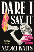Cover-Bild zum Titel 'Dare I Say It' von 'Naomi Watts'