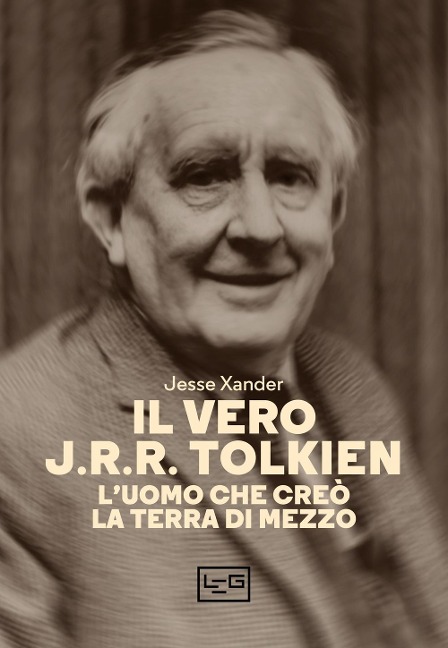 Il vero J.R.R. Tolkien. L'uomo che creò la Terra di Mezzo - Jesse Xander