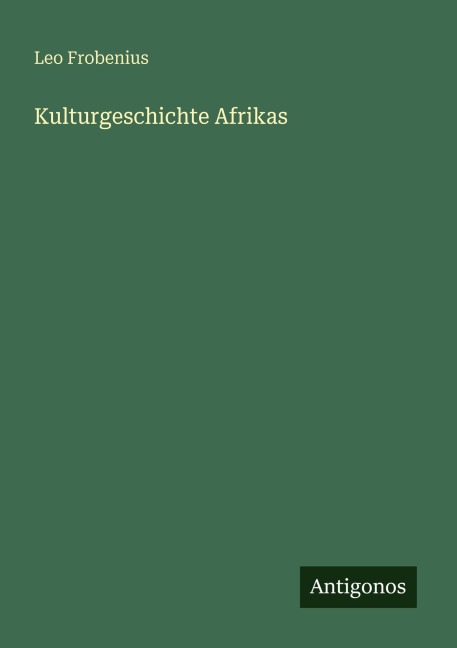 Kulturgeschichte Afrikas - Leo Frobenius