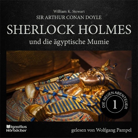 Sherlock Holmes und die ägyptische Mumie (Die neuen Abenteuer, Folge 1) - Arthur Conan Doyle, William K. Stewart