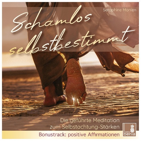 Schamlos selbstbestimmt - Die geführte Meditation zum Selbstachtung-Stärken - Bonustrack: positive Affirmationen - Seraphine Monien