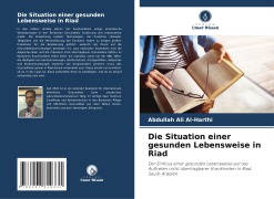 Cover-Bild zum Titel 'Die Situation einer gesunden Lebensweise in Riad' von 'Abdullah Ali Al-Harthi'