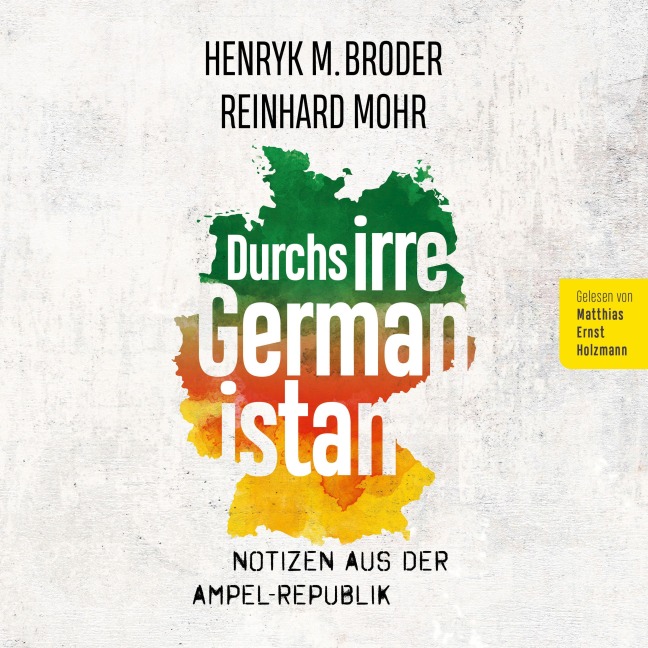 Durchs irre Germanistan: Notizen aus der Ampel-Republik - Henryk M. Broder, Mohr