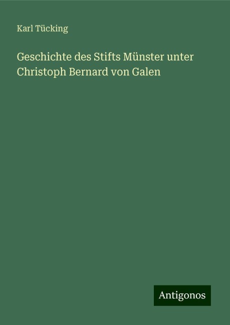 Geschichte des Stifts Münster unter Christoph Bernard von Galen - Karl Tücking