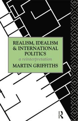 Realism, Idealism and International Politics - Martin Griffiths