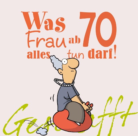 Geschafft! Was Frau ab 70 alles tun darf - Michael Kernbach