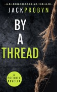 Cover-Bild zum Titel 'By A Thread (DI Stephanie Broadbent Surrey Hills Crime Thriller Series, #1)' von 'Jack Probyn'