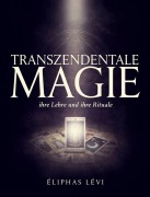 Cover-Bild zum Titel 'Transzendentale Magie: ihre Lehre und ihre Rituale' von 'Éliphas Lévi'