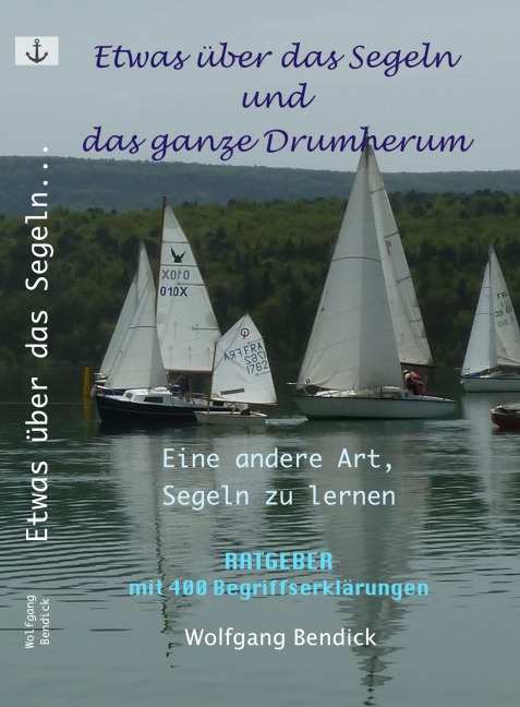 Etwas über das Segeln und das ganze Drumherum - Wolfgang Bendick